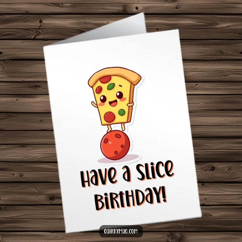 Funny Free Printable Birthday Card: Pizza slice character wobbling precariously on a single pepperoni, celebrating pizza humor.