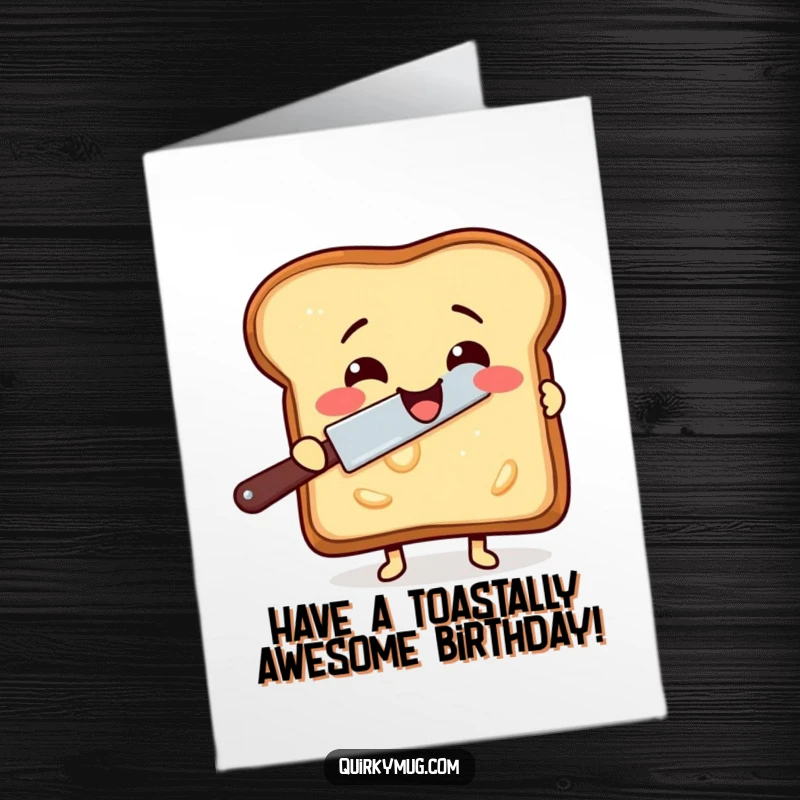 Funny Free Printable Birthday Card: Delighted toast character attempts to butter itself with a rogue knife, celebrating birthdays.